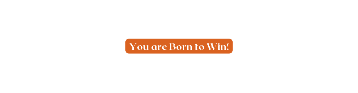 You are Born to Win